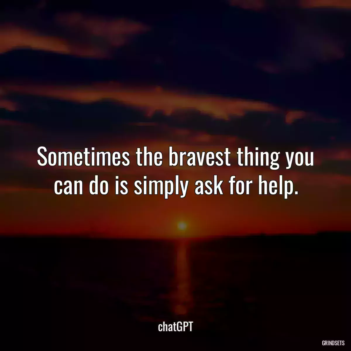 Sometimes the bravest thing you can do is simply ask for help.