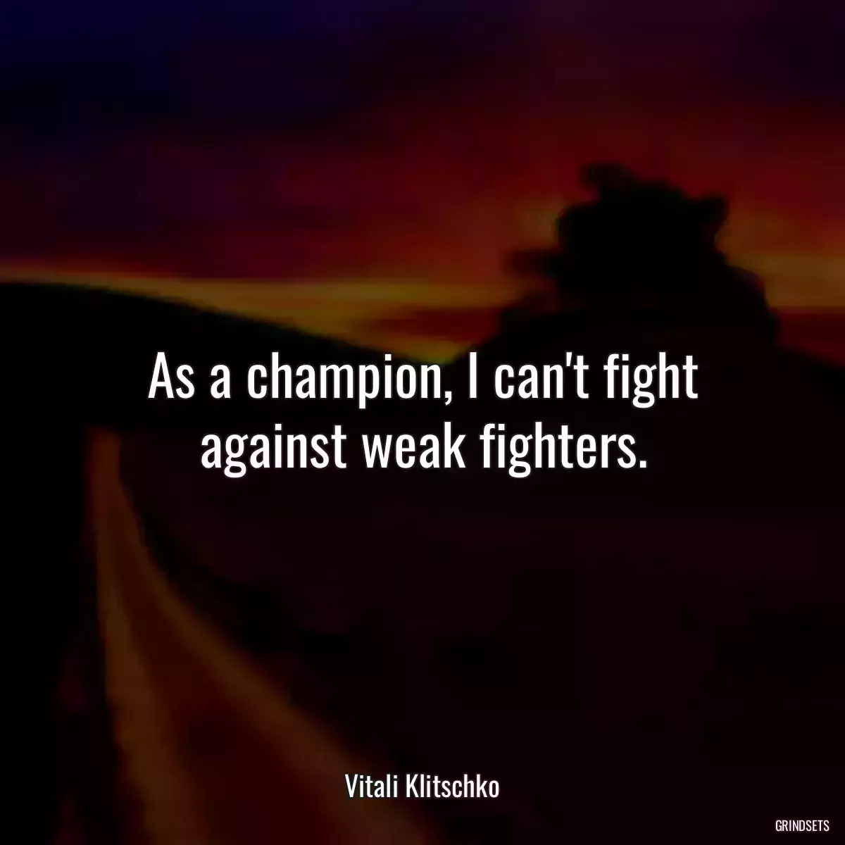 As a champion, I can\'t fight against weak fighters.