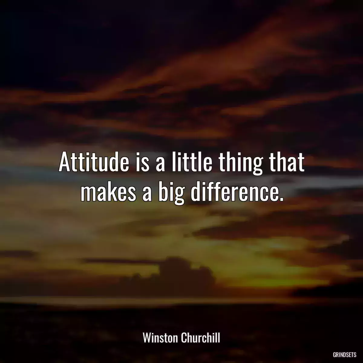 Attitude is a little thing that makes a big difference.