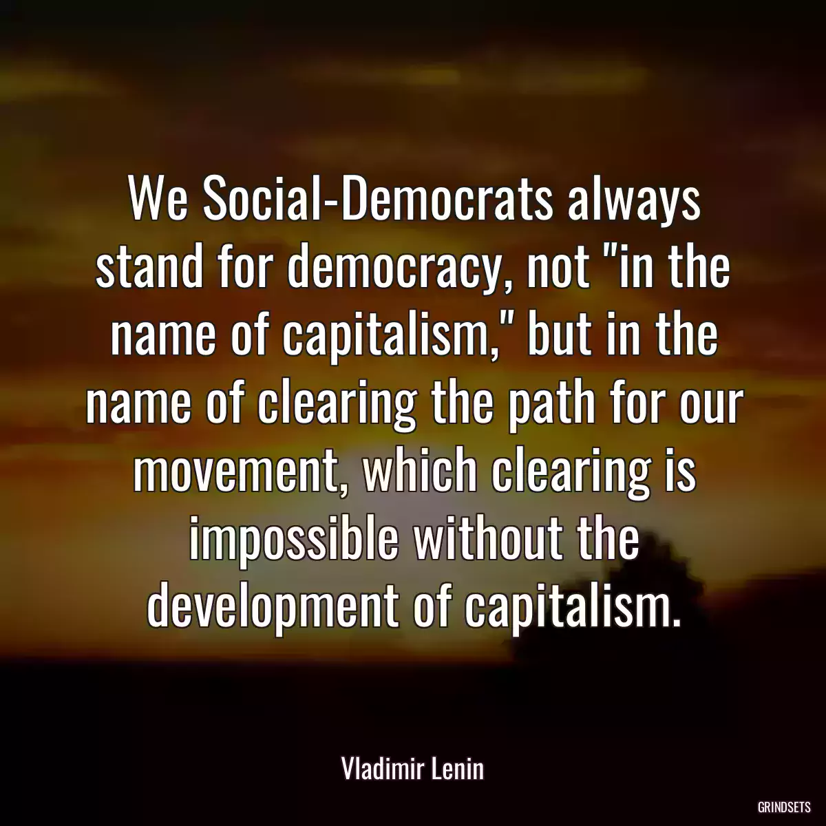 We Social-Democrats always stand for democracy, not \