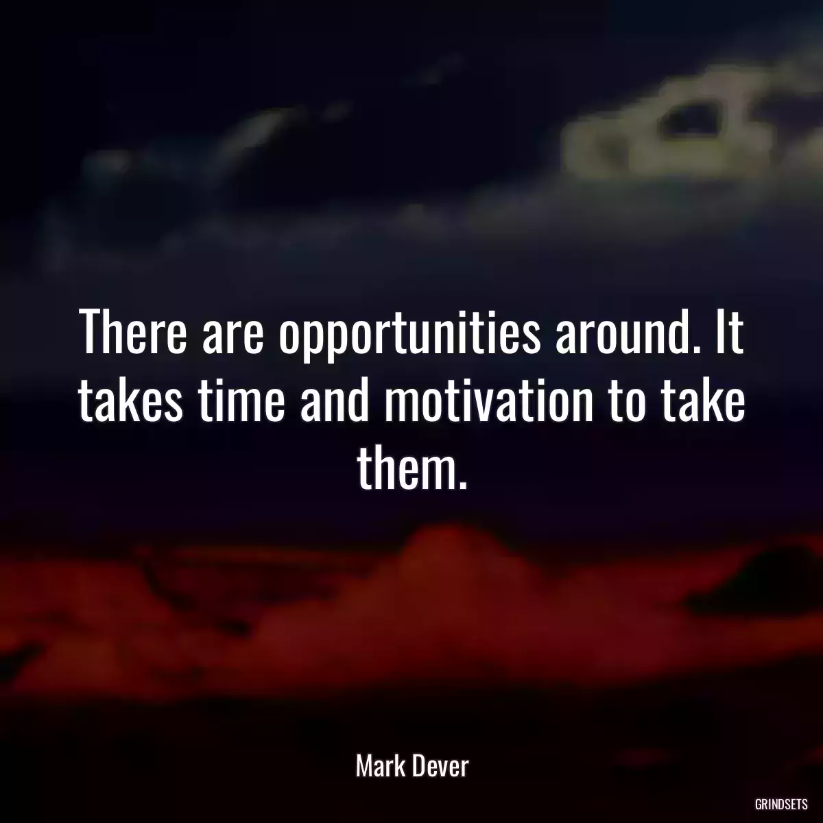 There are opportunities around. It takes time and motivation to take them.