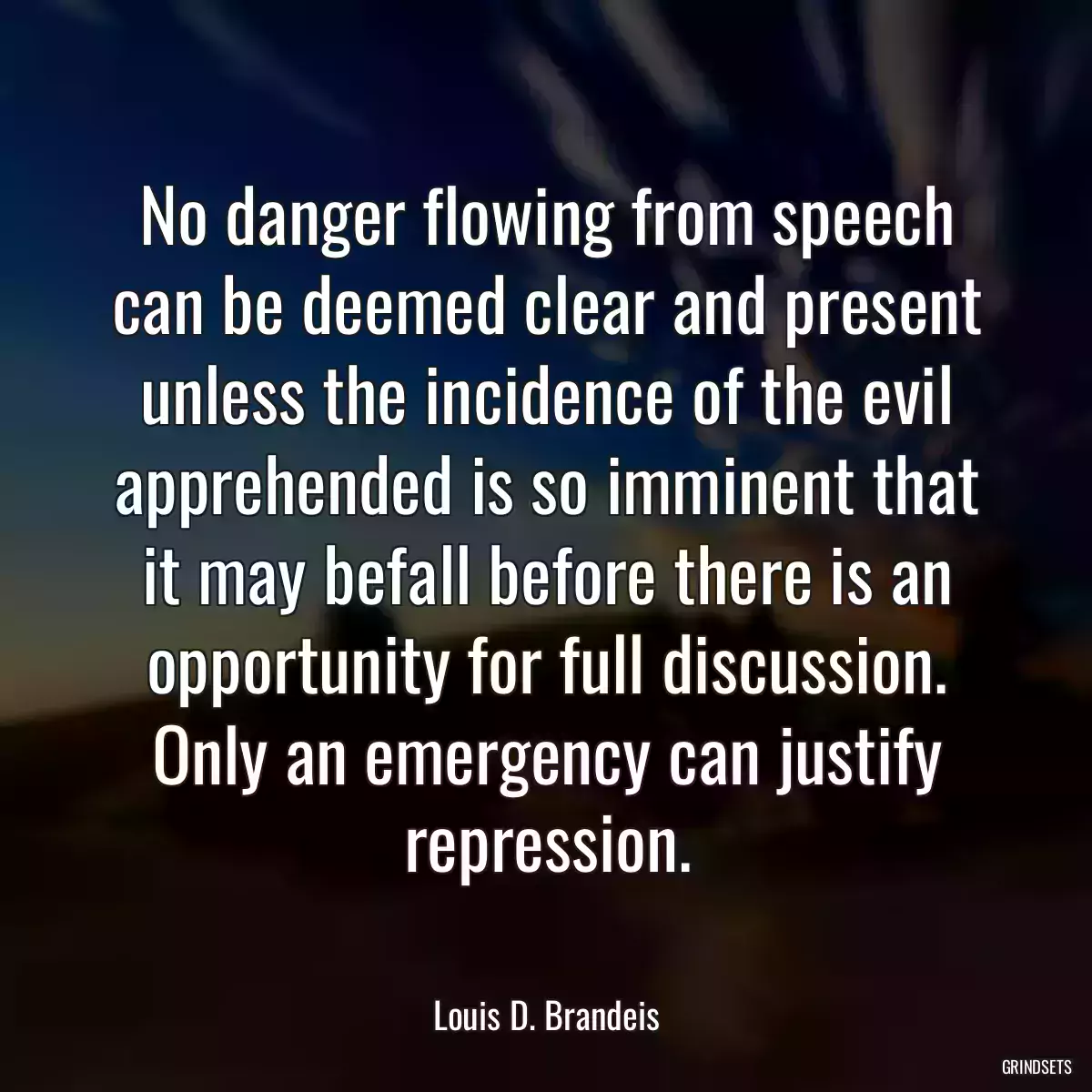 No danger flowing from speech can be deemed clear and present unless the incidence of the evil apprehended is so imminent that it may befall before there is an opportunity for full discussion. Only an emergency can justify repression.