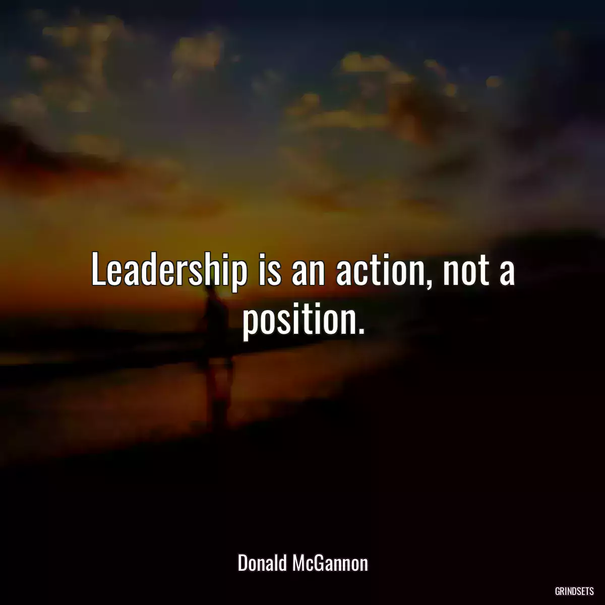 Leadership is an action, not a position.