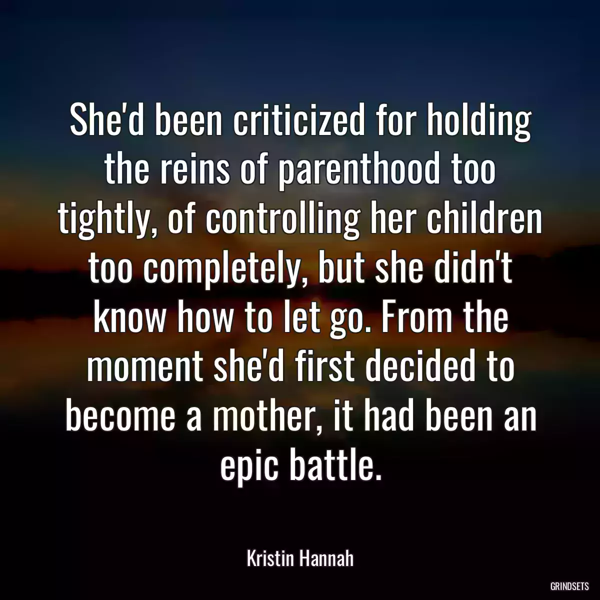 She\'d been criticized for holding the reins of parenthood too tightly, of controlling her children too completely, but she didn\'t know how to let go. From the moment she\'d first decided to become a mother, it had been an epic battle.