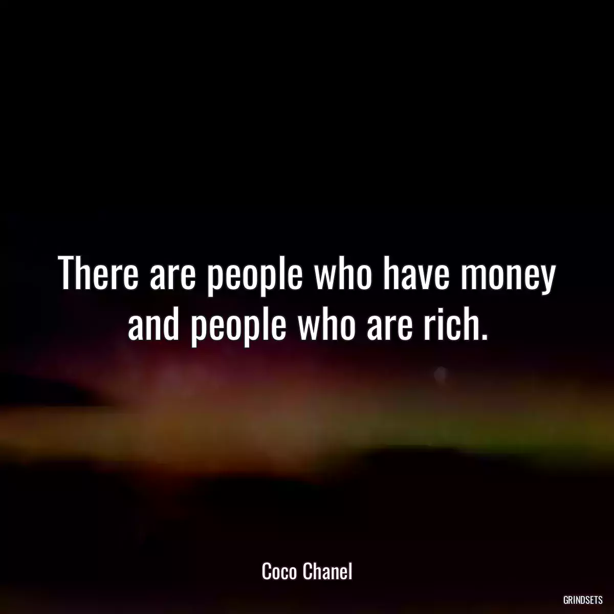 There are people who have money and people who are rich.