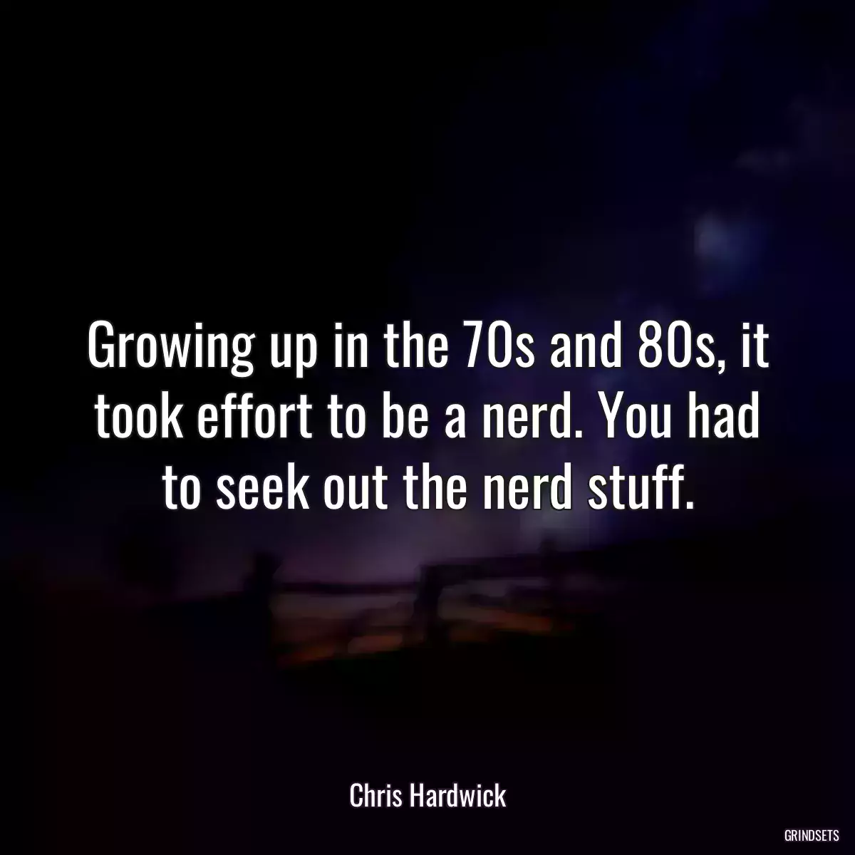 Growing up in the 70s and 80s, it took effort to be a nerd. You had to seek out the nerd stuff.