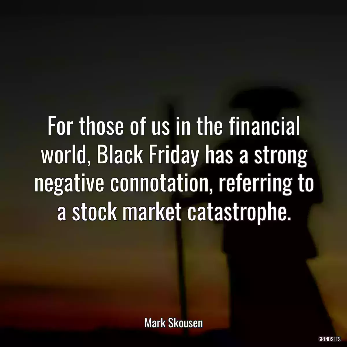 For those of us in the financial world, Black Friday has a strong negative connotation, referring to a stock market catastrophe.