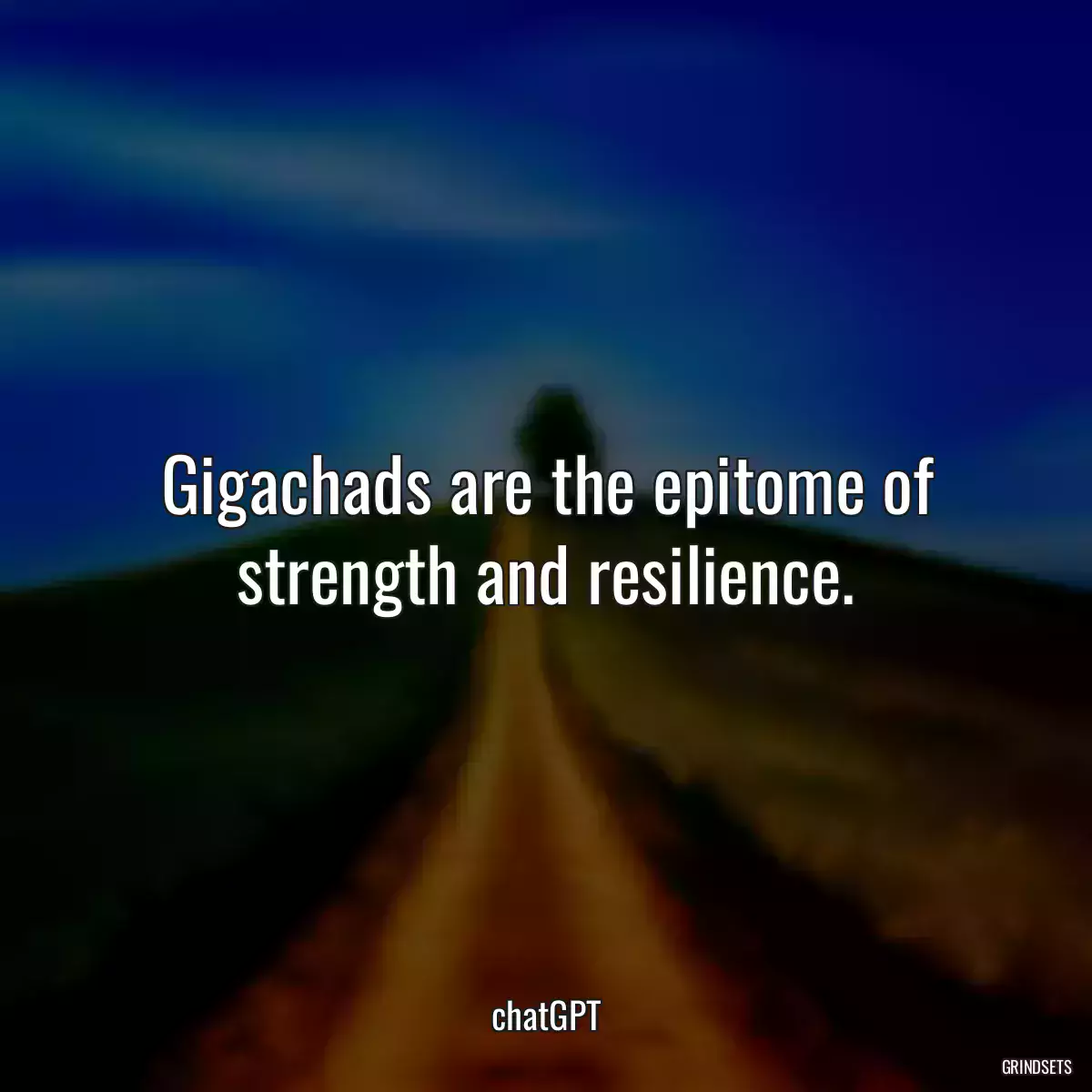 Gigachads are the epitome of strength and resilience.