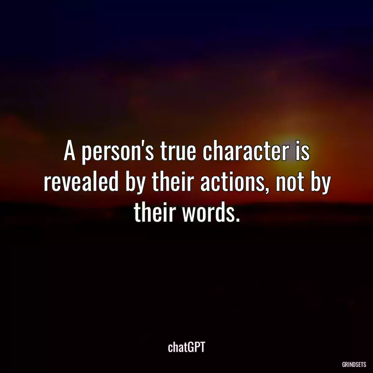 A person\'s true character is revealed by their actions, not by their words.