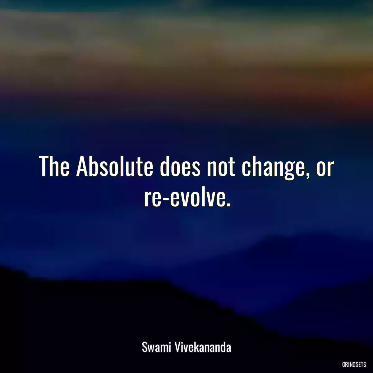 The Absolute does not change, or re-evolve.