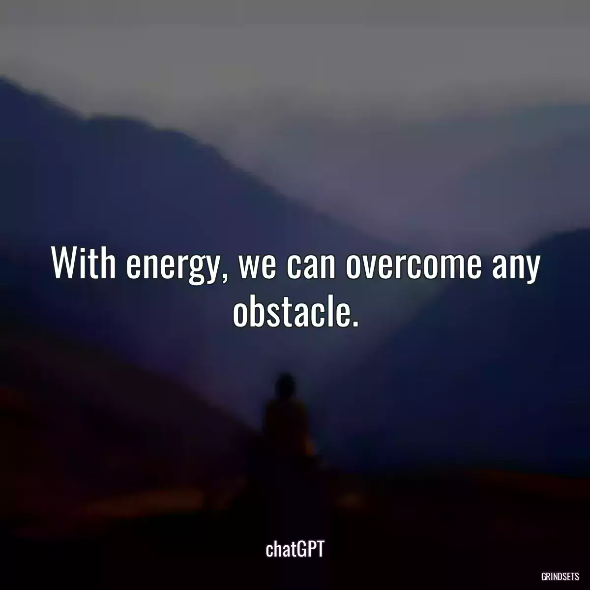 With energy, we can overcome any obstacle.