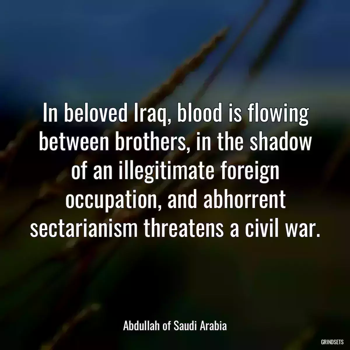 In beloved Iraq, blood is flowing between brothers, in the shadow of an illegitimate foreign occupation, and abhorrent sectarianism threatens a civil war.