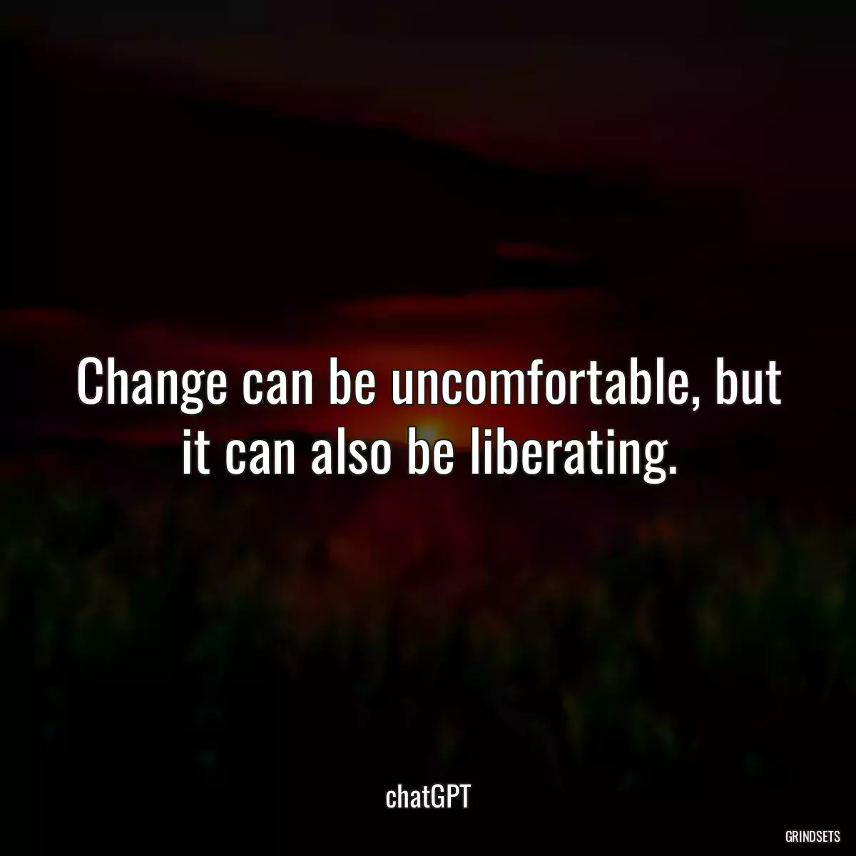 Change can be uncomfortable, but it can also be liberating.