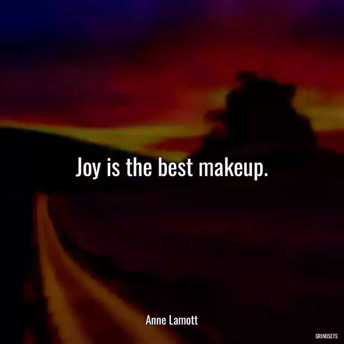 Joy is the best makeup.