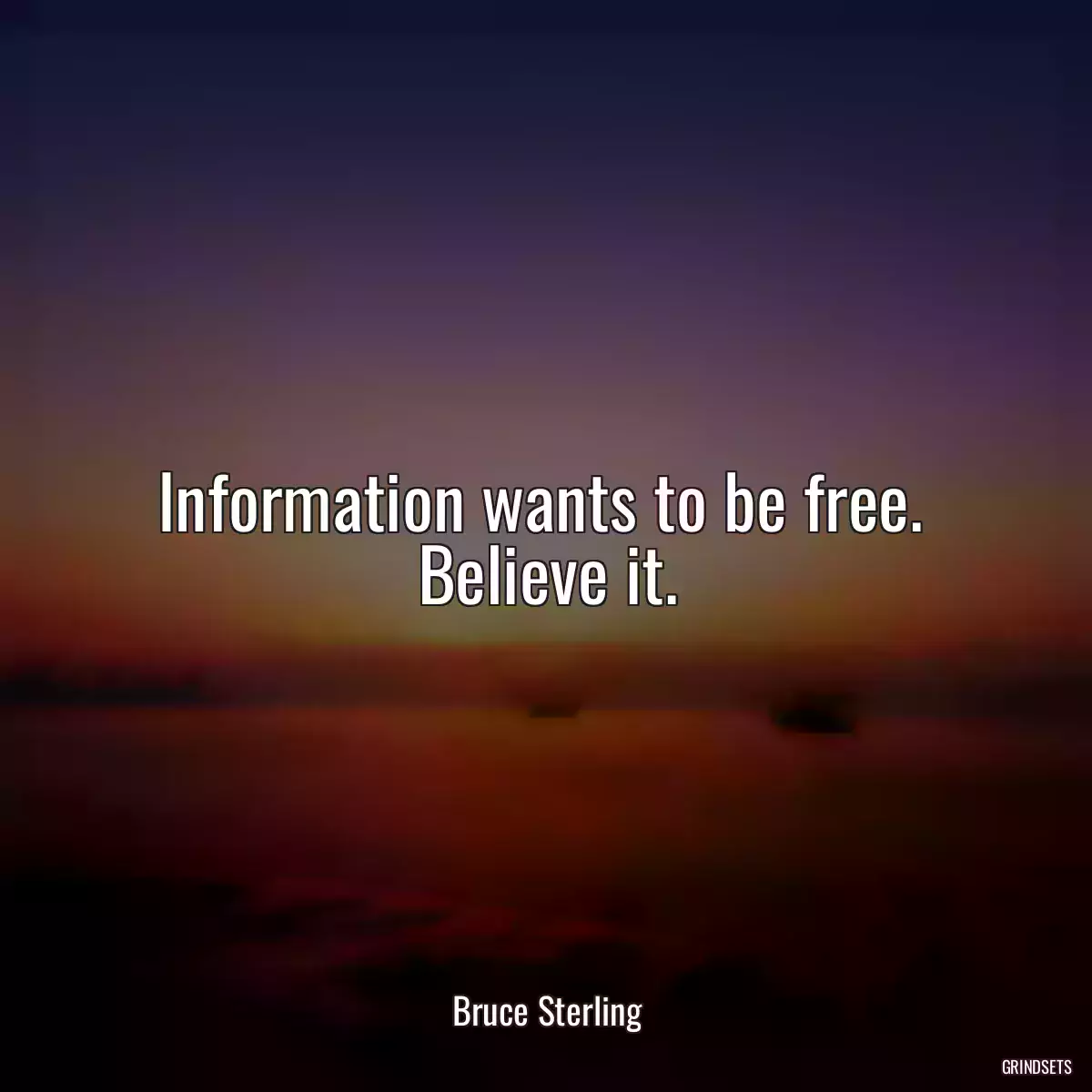 Information wants to be free.  Believe it.