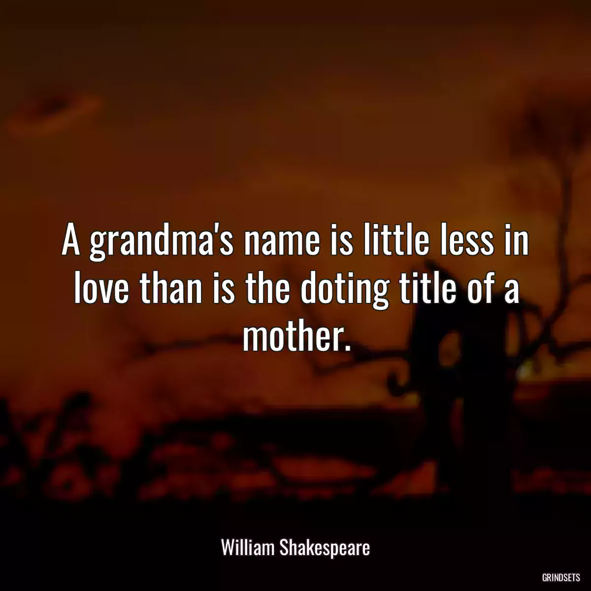 A grandma\'s name is little less in love than is the doting title of a mother.