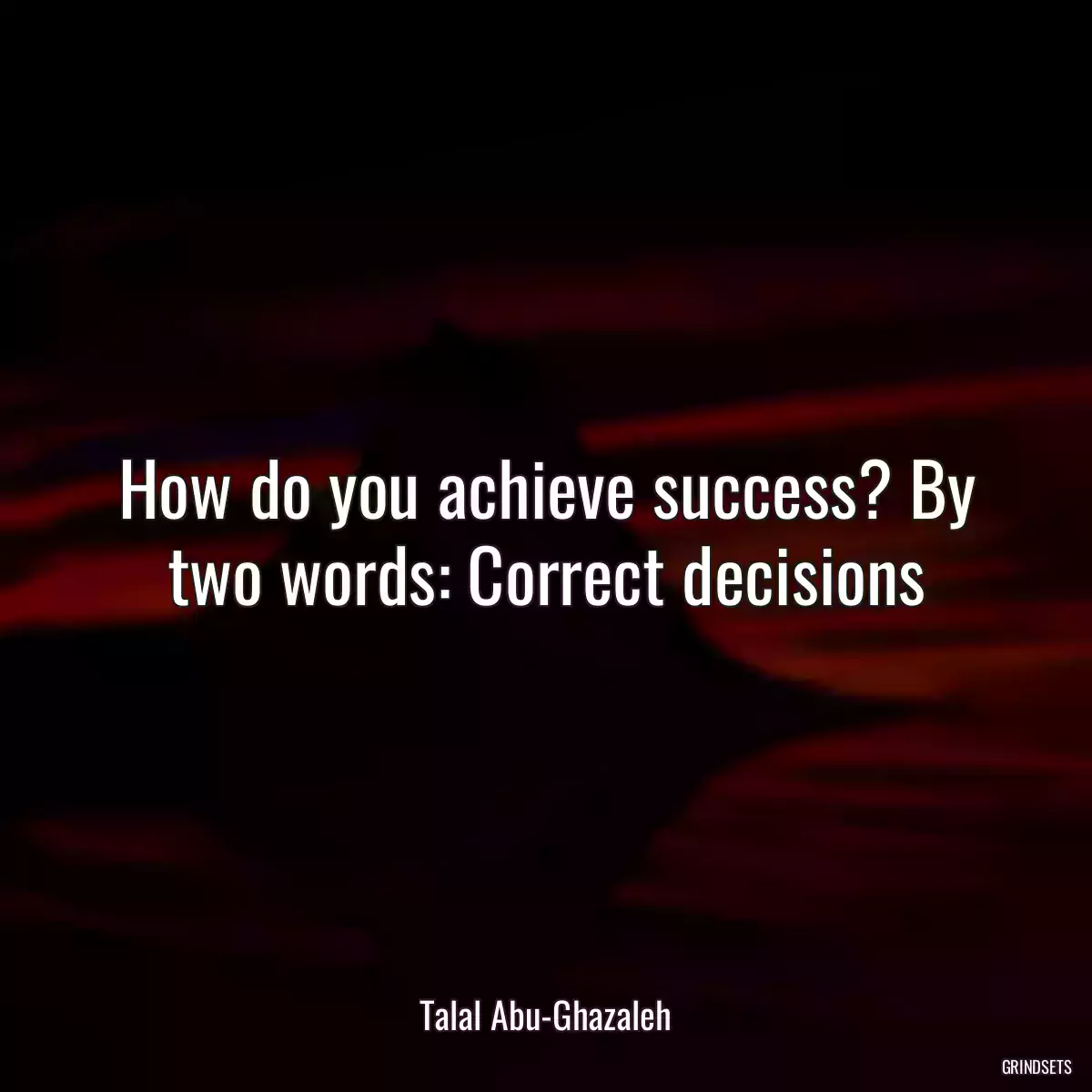 How do you achieve success? By two words: Correct decisions