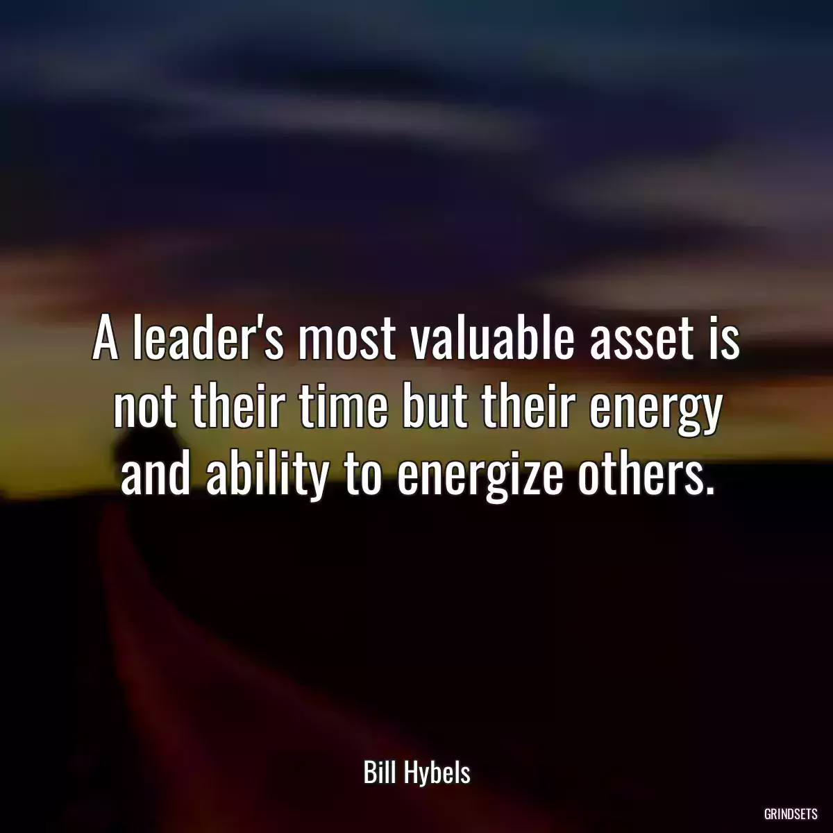 A leader\'s most valuable asset is not their time but their energy and ability to energize others.