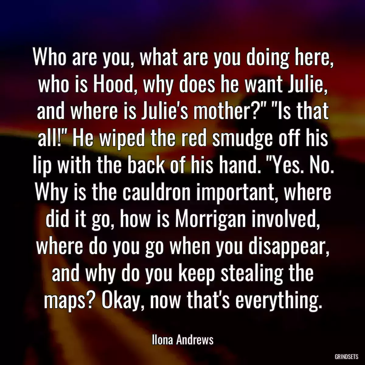 Who are you, what are you doing here, who is Hood, why does he want Julie, and where is Julie\'s mother?\