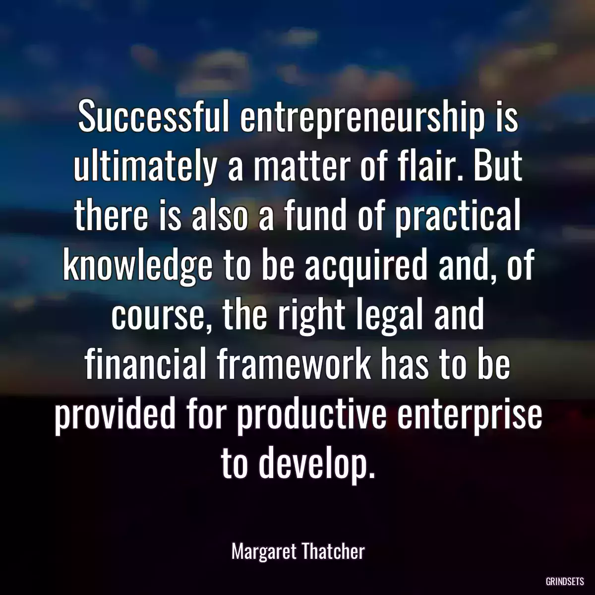 Successful entrepreneurship is ultimately a matter of flair. But there is also a fund of practical knowledge to be acquired and, of course, the right legal and financial framework has to be provided for productive enterprise to develop.