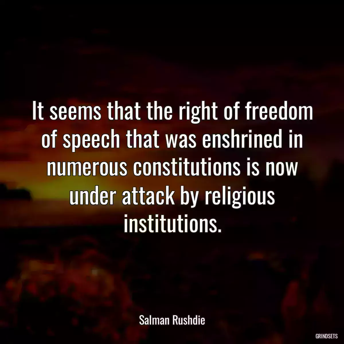 It seems that the right of freedom of speech that was enshrined in numerous constitutions is now under attack by religious institutions.