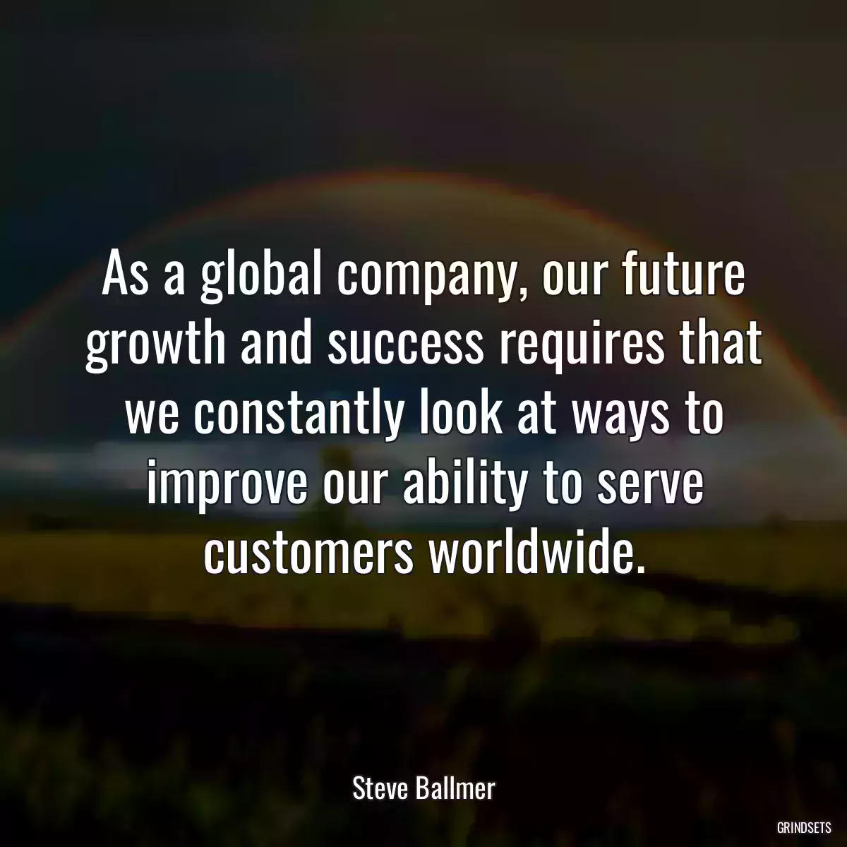 As a global company, our future growth and success requires that we constantly look at ways to improve our ability to serve customers worldwide.