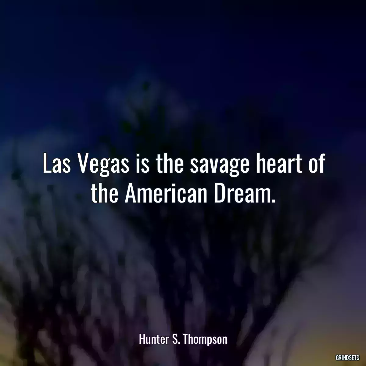 Las Vegas is the savage heart of the American Dream.