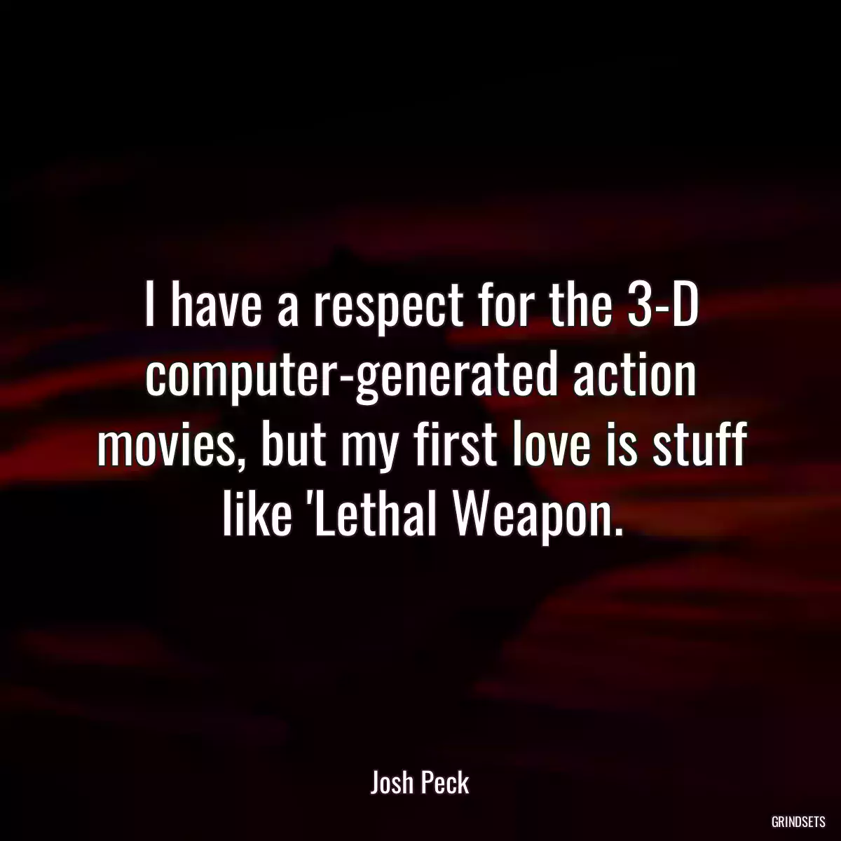 I have a respect for the 3-D computer-generated action movies, but my first love is stuff like \'Lethal Weapon.