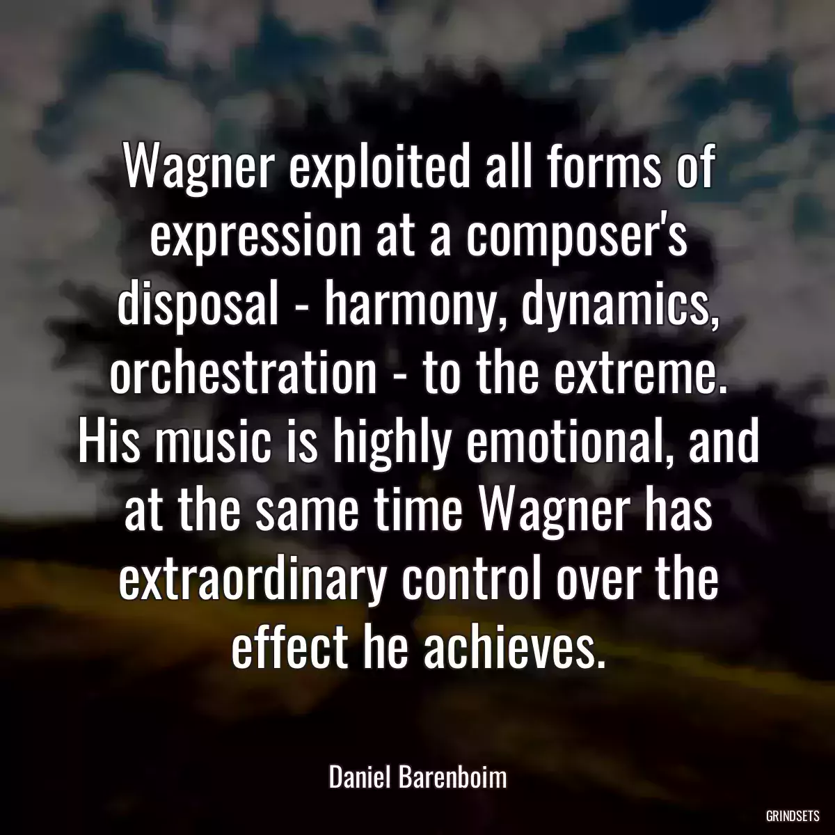 Wagner exploited all forms of expression at a composer\'s disposal - harmony, dynamics, orchestration - to the extreme. His music is highly emotional, and at the same time Wagner has extraordinary control over the effect he achieves.