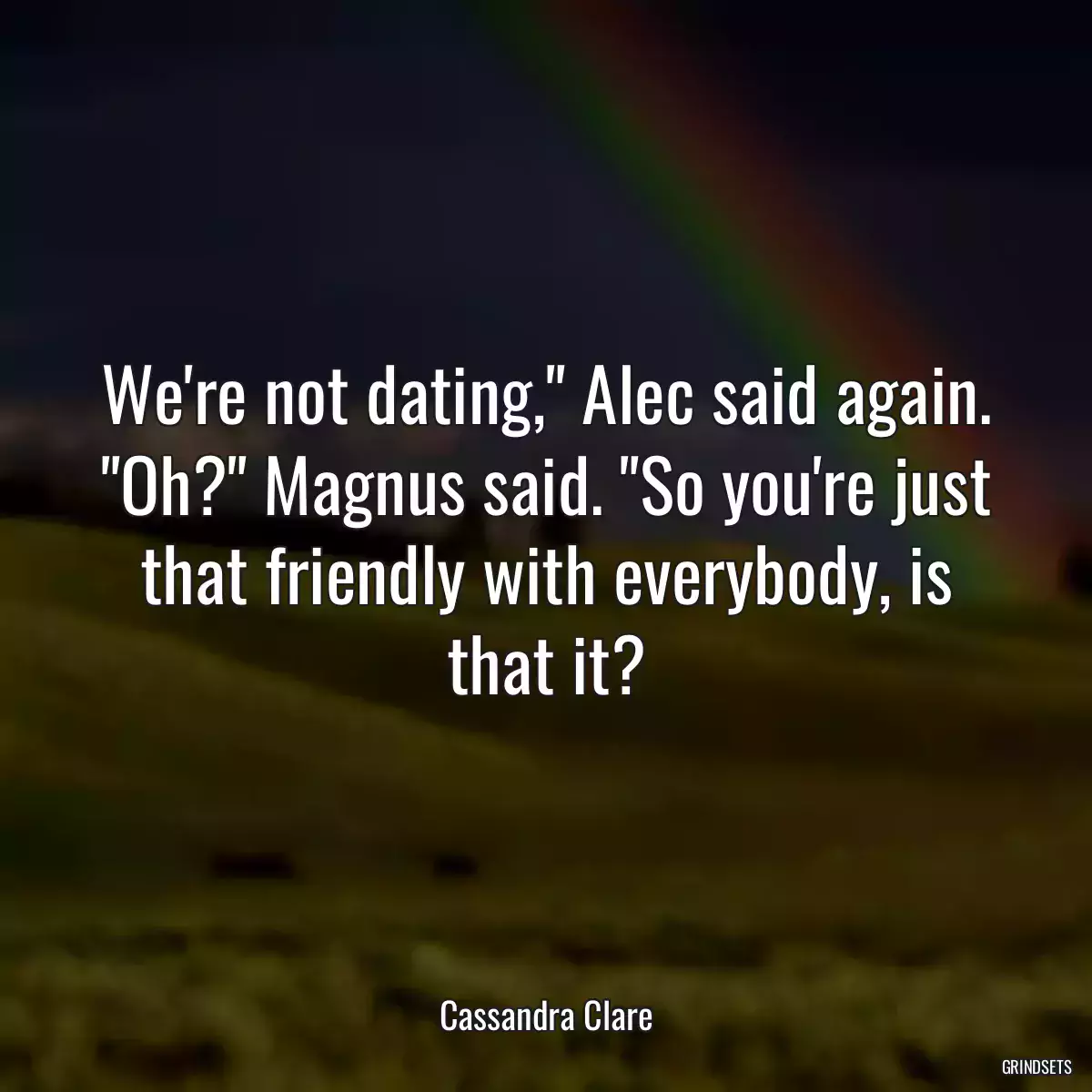 We\'re not dating,\