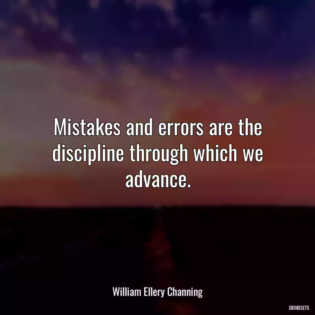 Mistakes and errors are the discipline through which we advance.