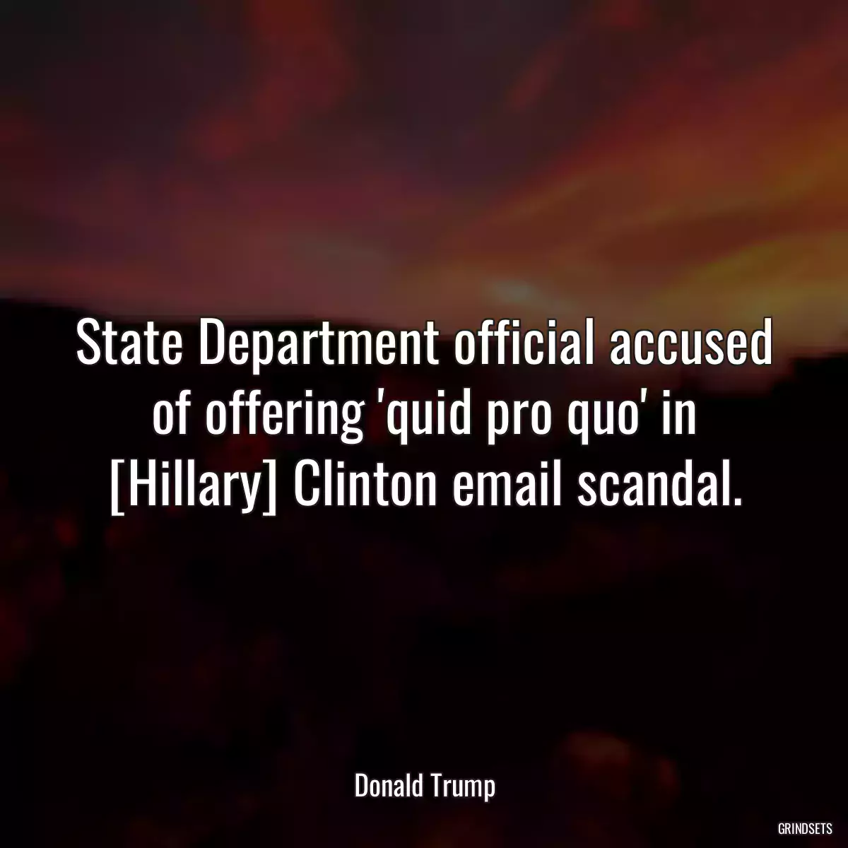 State Department official accused of offering \'quid pro quo\' in [Hillary] Clinton email scandal.