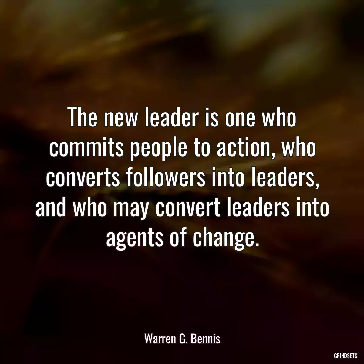 The new leader is one who commits people to action, who converts followers into leaders, and who may convert leaders into agents of change.