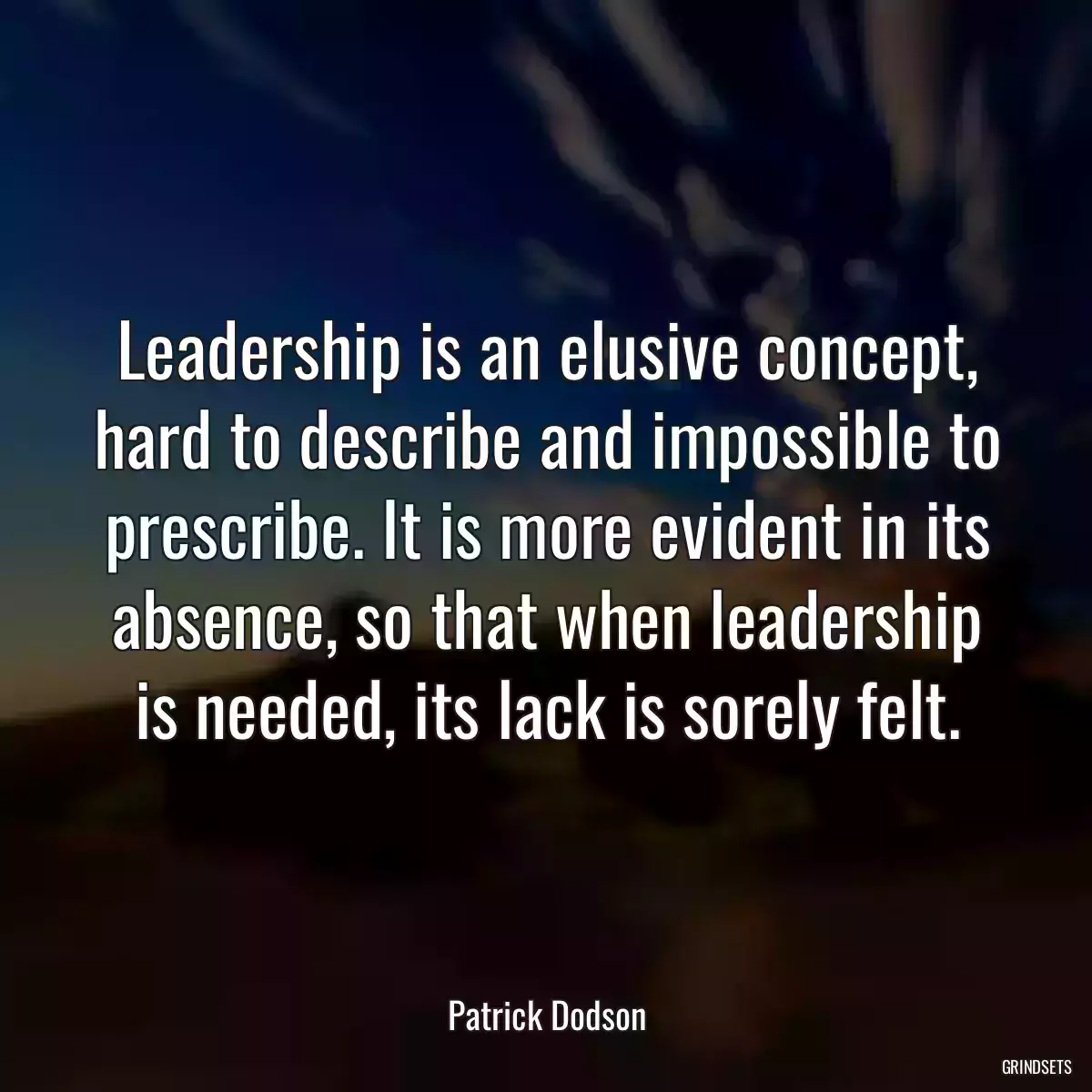 Leadership is an elusive concept, hard to describe and impossible to prescribe. It is more evident in its absence, so that when leadership is needed, its lack is sorely felt.