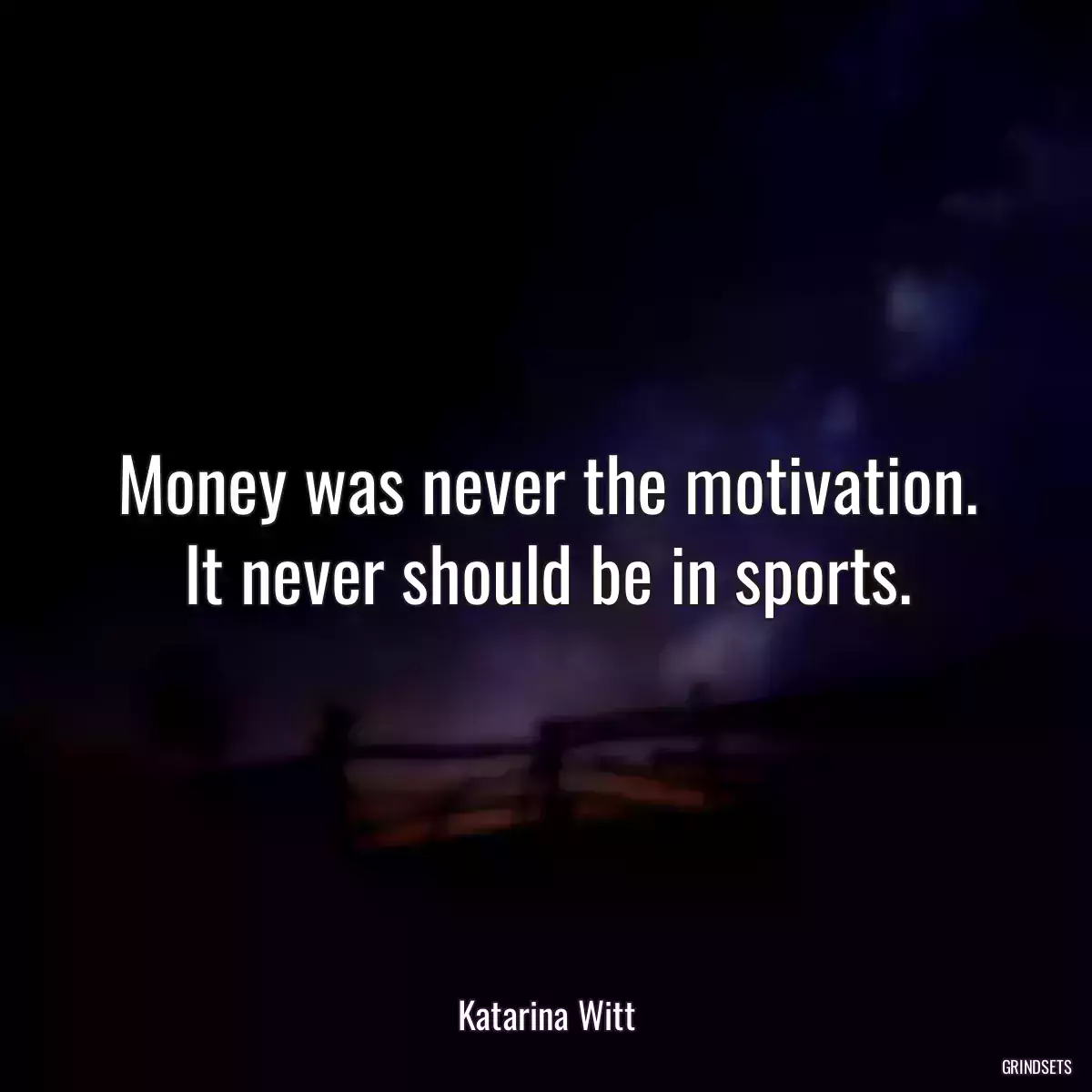 Money was never the motivation. It never should be in sports.