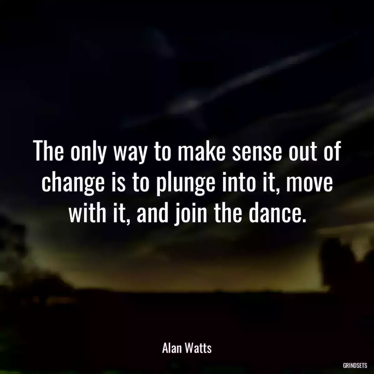 The only way to make sense out of change is to plunge into it, move with it, and join the dance.