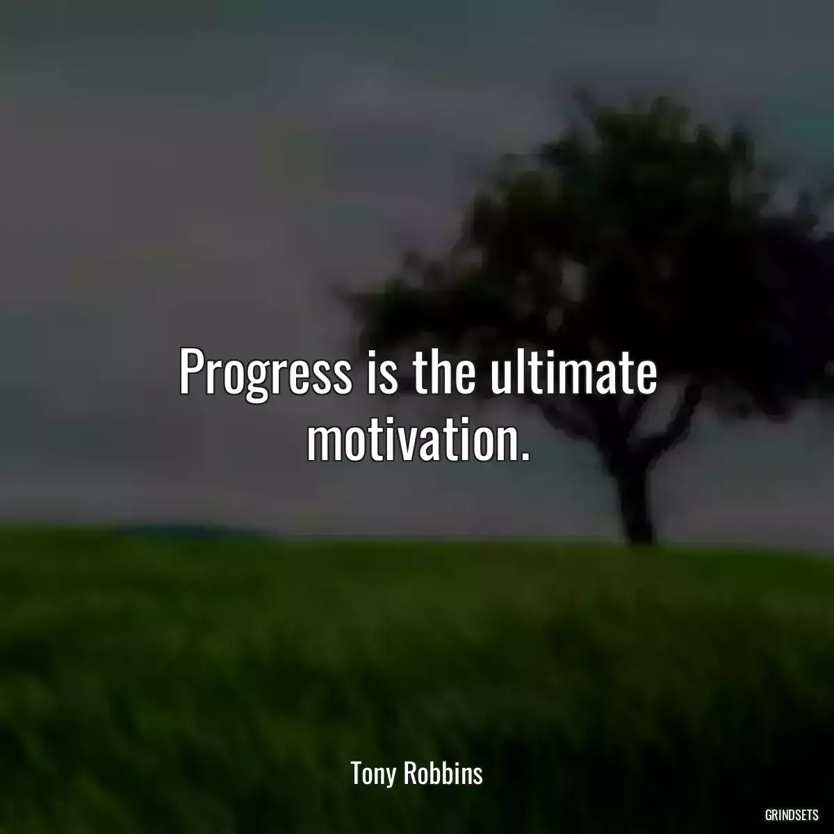 Progress is the ultimate motivation.