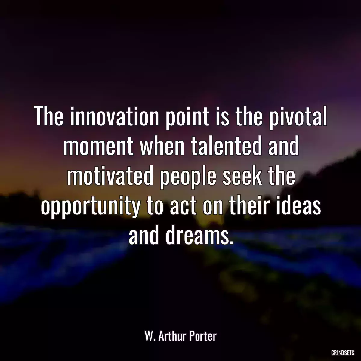 The innovation point is the pivotal moment when talented and motivated people seek the opportunity to act on their ideas and dreams.