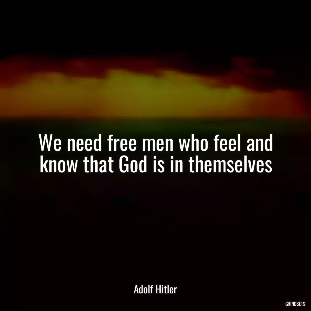 We need free men who feel and know that God is in themselves