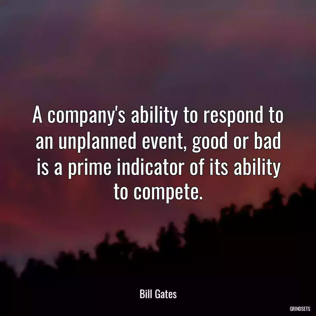 A company\'s ability to respond to an unplanned event, good or bad is a prime indicator of its ability to compete.
