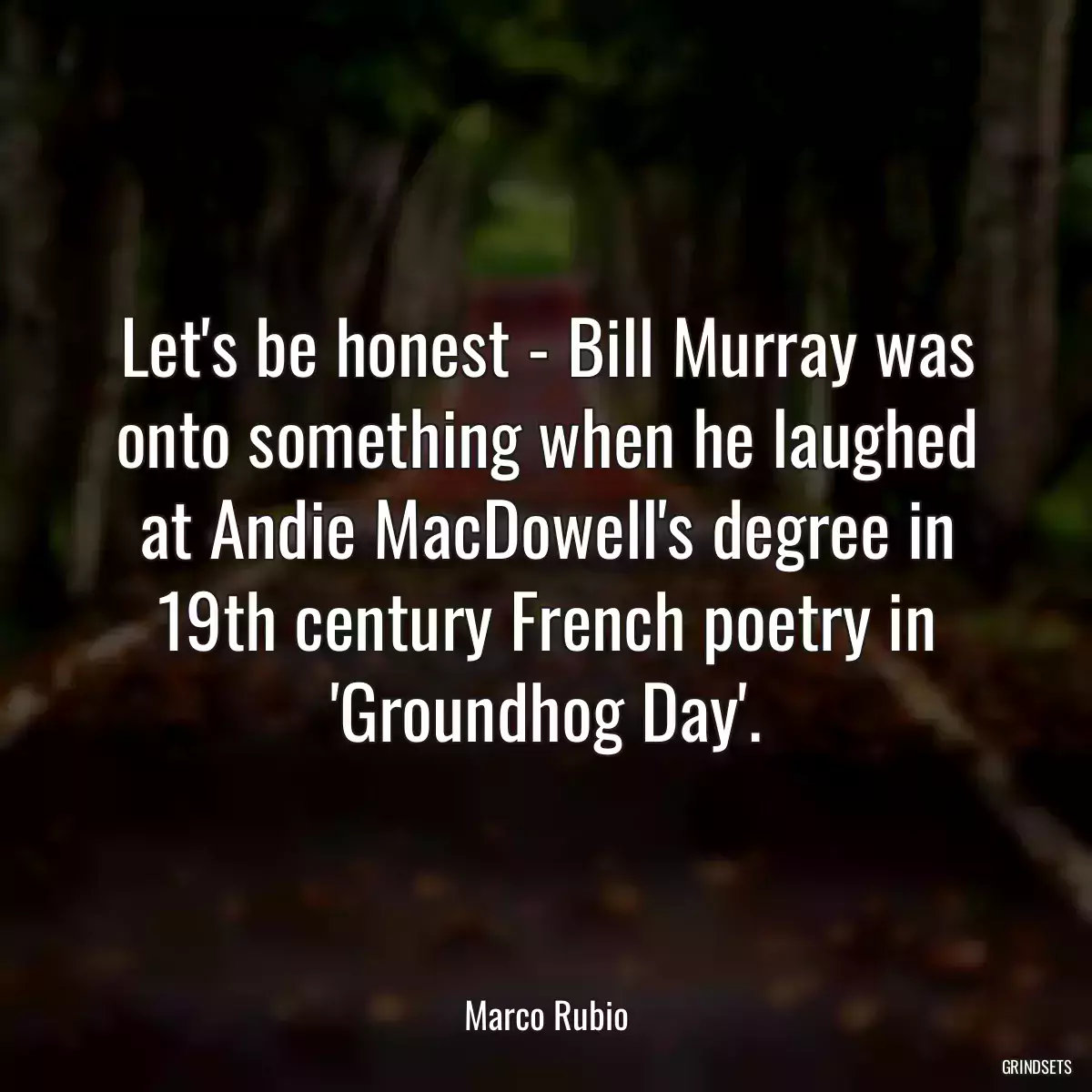 Let\'s be honest - Bill Murray was onto something when he laughed at Andie MacDowell\'s degree in 19th century French poetry in \'Groundhog Day\'.