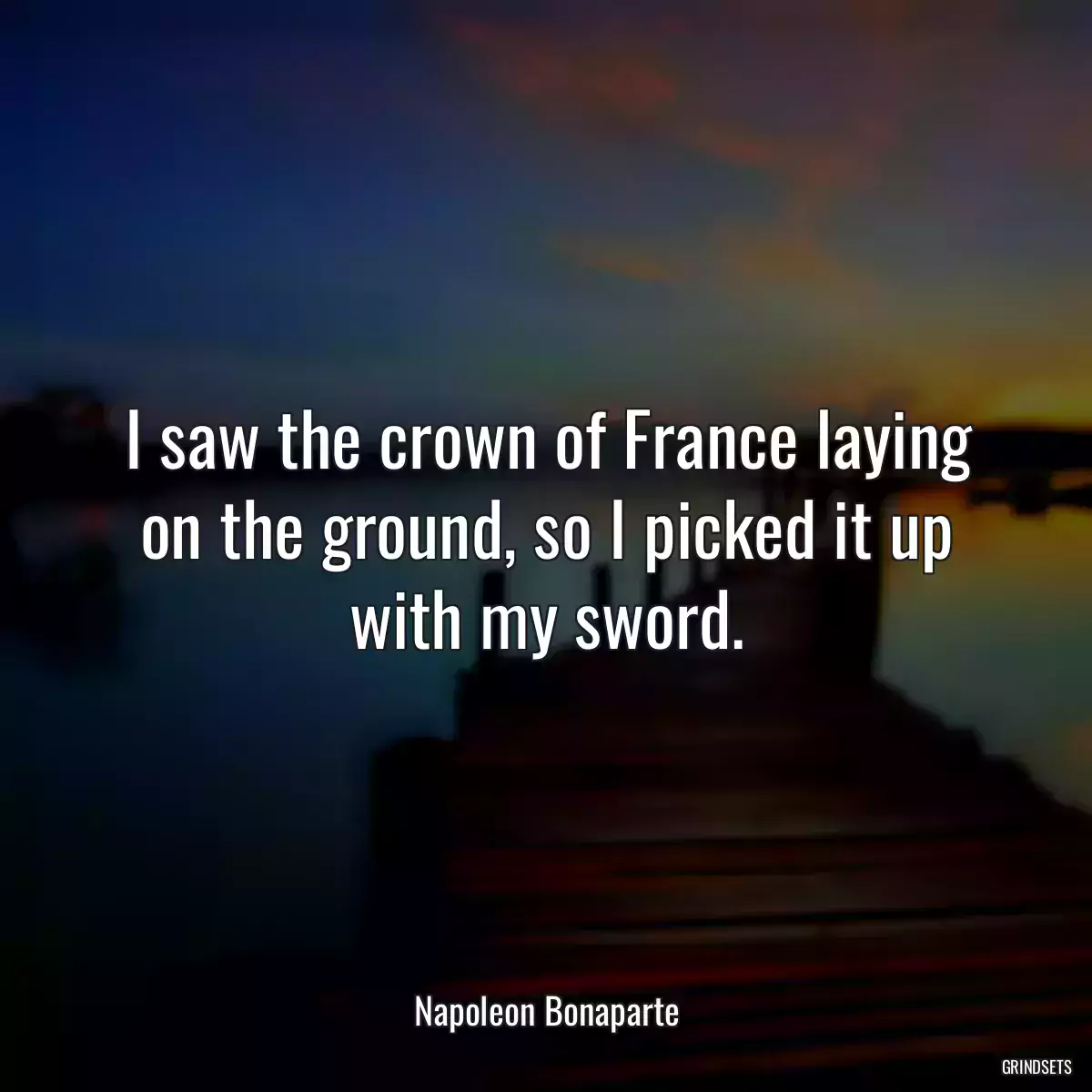 I saw the crown of France laying on the ground, so I picked it up with my sword.