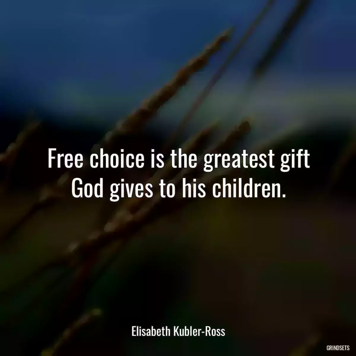 Free choice is the greatest gift God gives to his children.