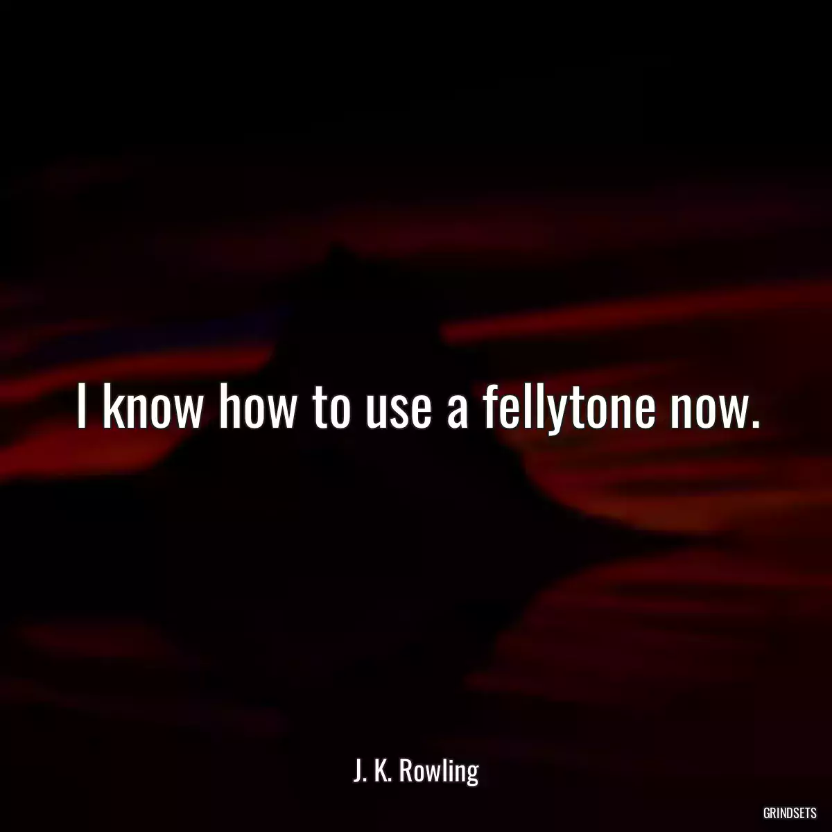 I know how to use a fellytone now.