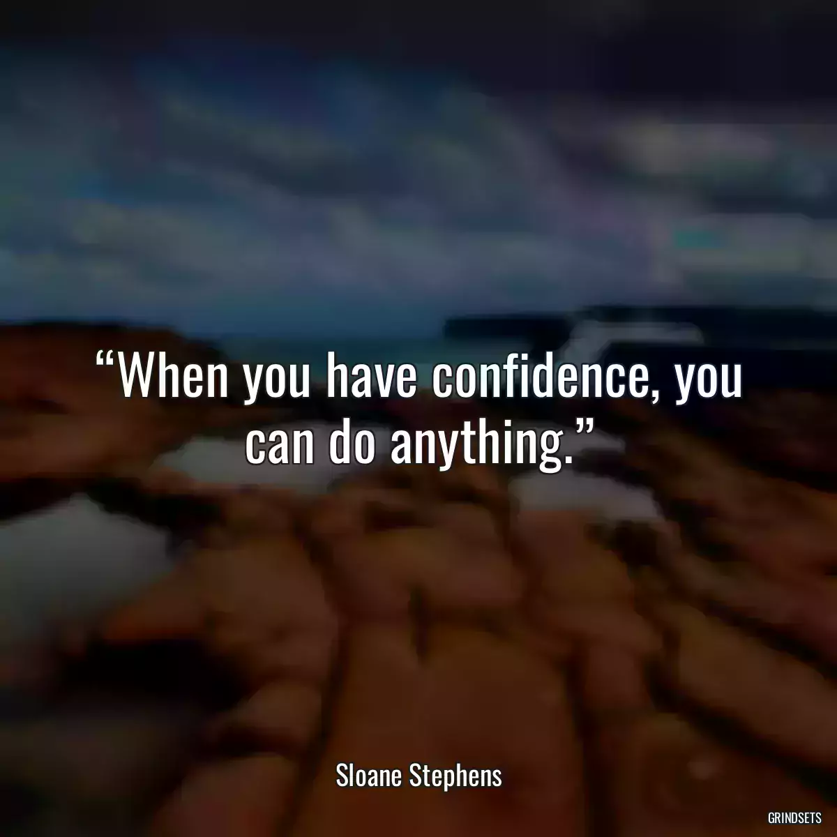 “When you have confidence, you can do anything.”