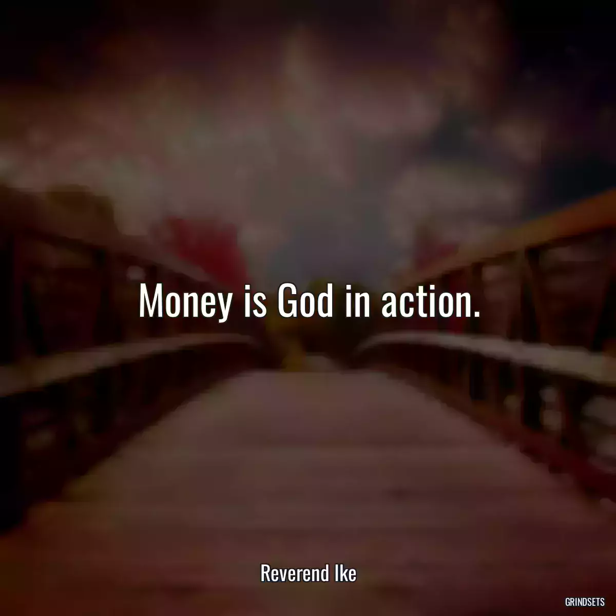 Money is God in action.