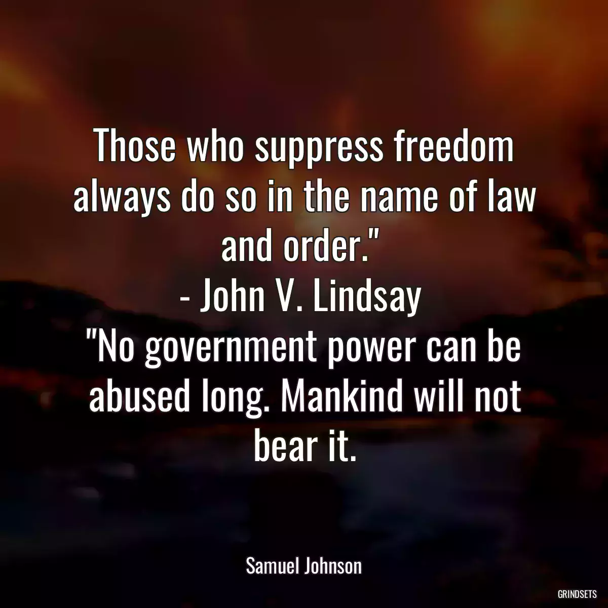 Those who suppress freedom always do so in the name of law and order.\