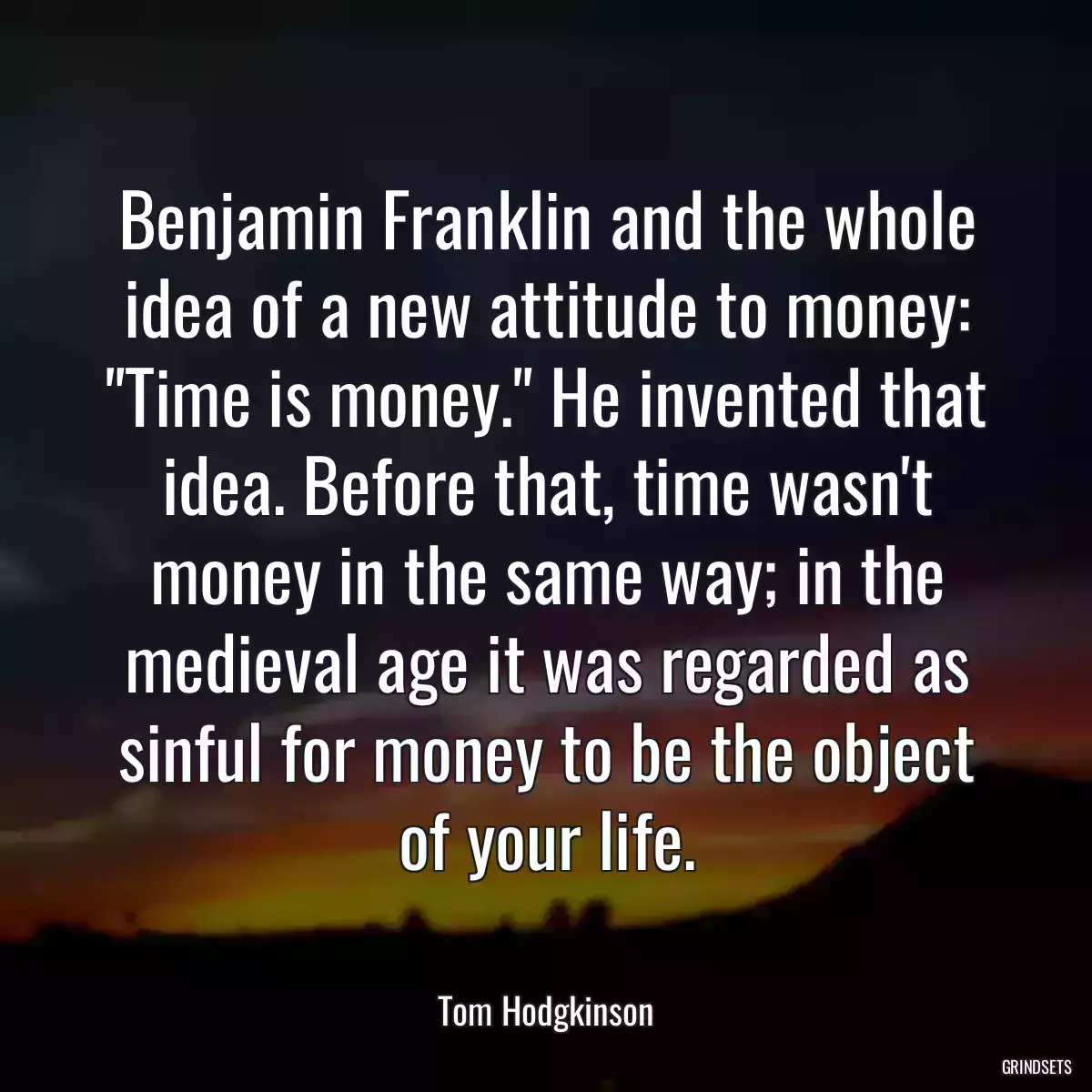 Benjamin Franklin and the whole idea of a new attitude to money: \