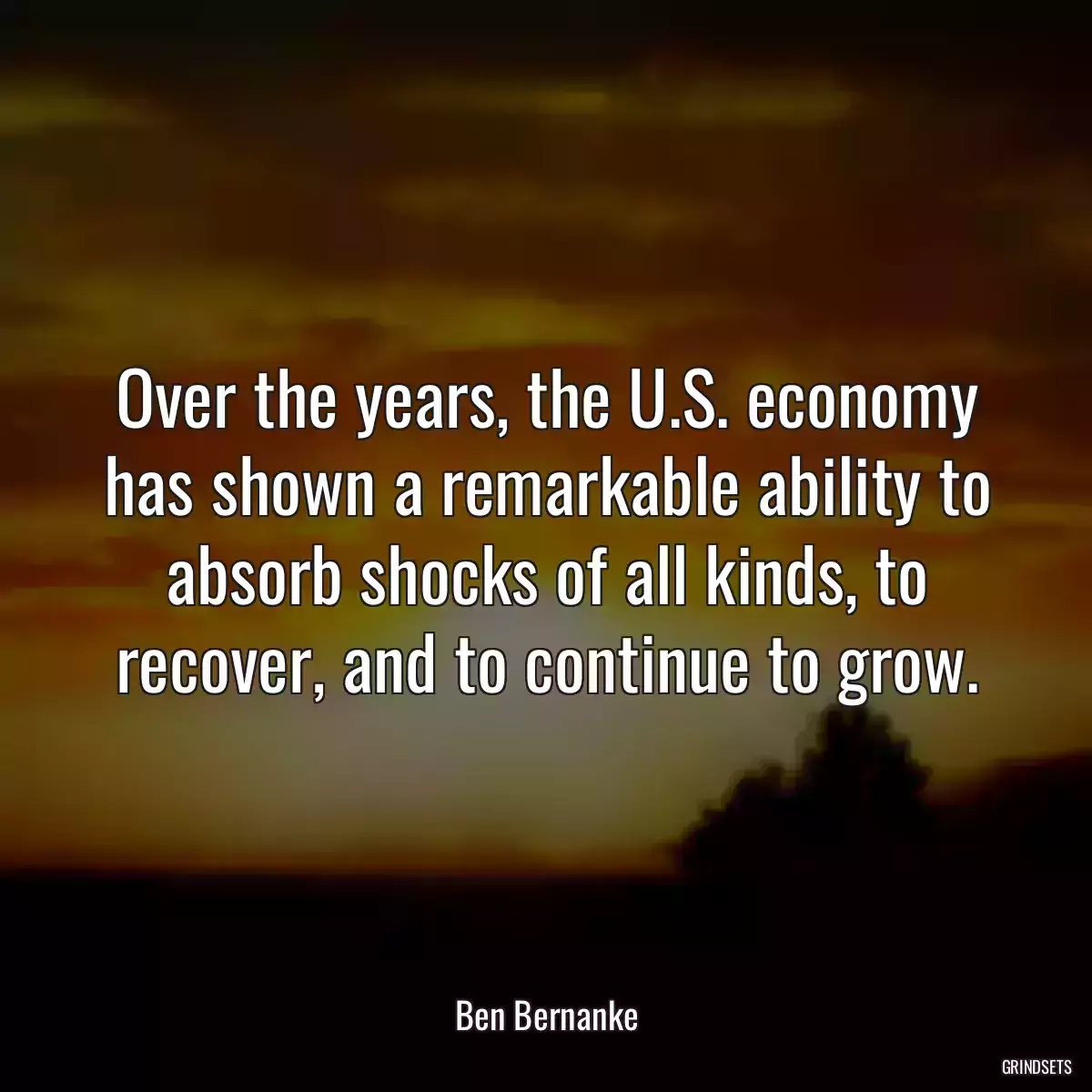 Over the years, the U.S. economy has shown a remarkable ability to absorb shocks of all kinds, to recover, and to continue to grow.