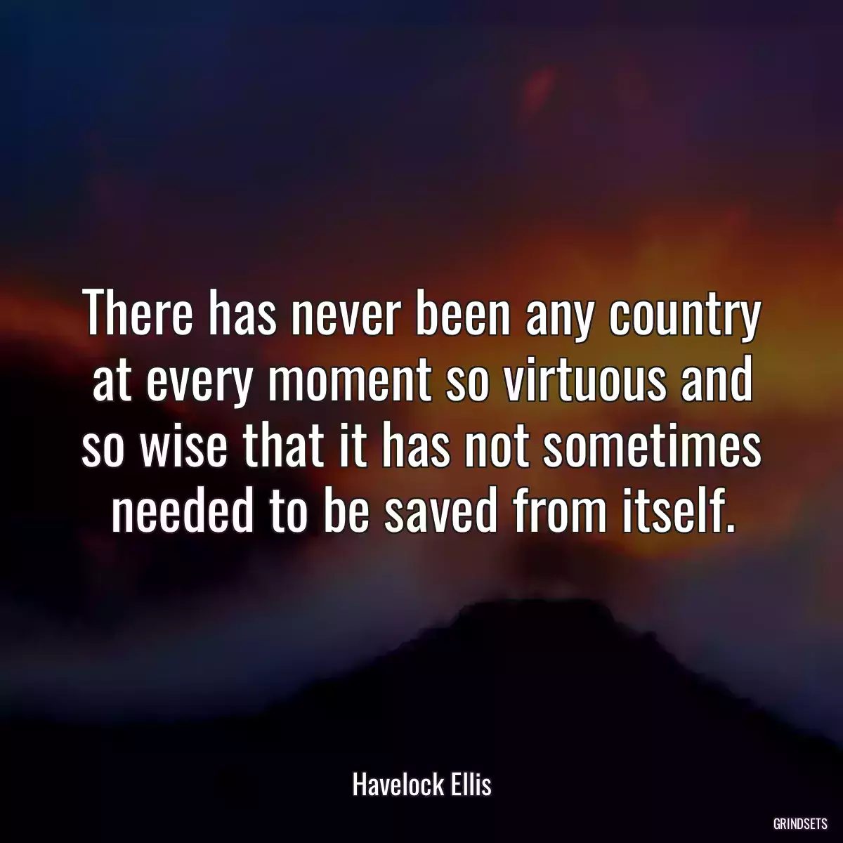 There has never been any country at every moment so virtuous and so wise that it has not sometimes needed to be saved from itself.